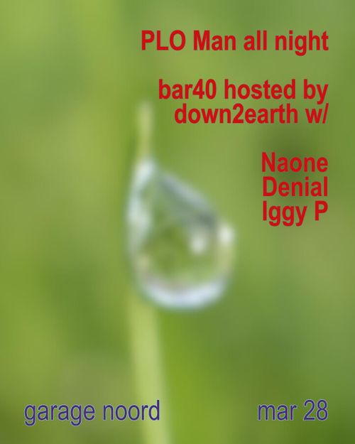 PLO Man all night + bar40 hosted by down2earth w/ Naone, Denial, Iggy P