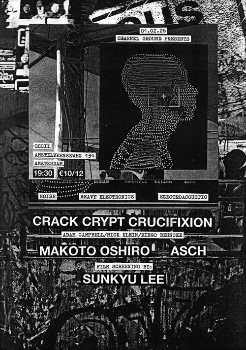 Charnel Ground presents: CRACK CRYPT CRUCIFIXION (Adam Campbell, Nick Klein & Diego Behncke, UK/US/DE) + MAKOTO OSHIRO (JP) + ASCH + SUNKYU LEE (FILM)  Crack Crypt Crucifixion, Makoto Oshiro, ASCH