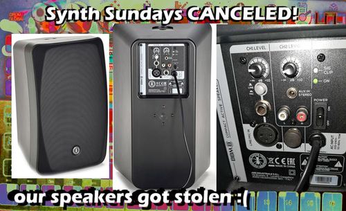 Synth Sundays CANCELED! :( Speakers stolen )