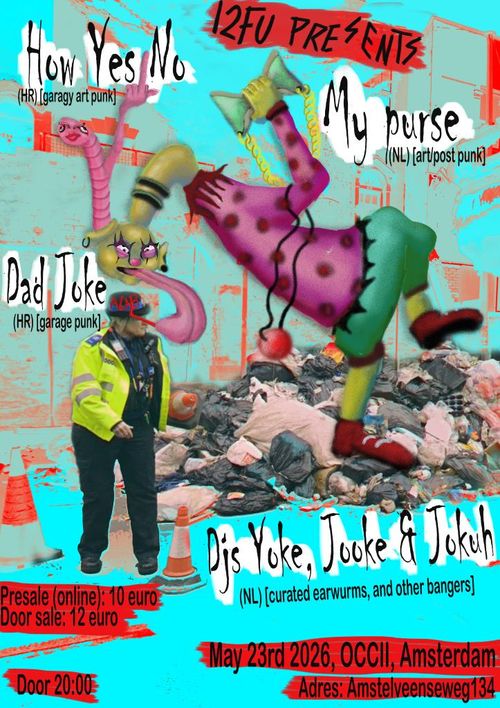 12FU w/ HOW YES NO (HR) + DAD JOKE (HR) + MY PURSE (NL) + DJ’S YOKE, JOOKE & JOKUH (NL)