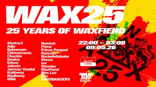 WAXFIEND 25 YEARS W/ ABSTRACT, ADJE, CHINNAMASTA, CHUCKIE, DOULOU, EDSON, JAHWIN, KALIBWOY, MADBWOY, MBA, NOMTAH, PRIME, PRINCE PASENSI, RANCIDO, ROCKEFELLABABE, S!RENE, SOR, STEESKO, WES LEE, WIX, 4SHOBANGERS