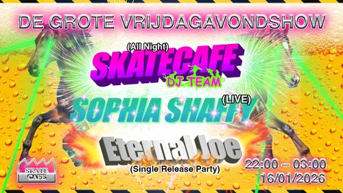 DE GROTE VRIJDAGAVONDSHOW MET: ETERNAL JOE (SINGLE RELEASE PARTY), SOPHIA SHAFFY (LIVE) & SKATECAFE DJ TEAM