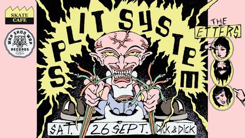 WAP SHOO WAP PRESENTS: SPLIT SYSTEM (AUS) + THE ETTERS (LIVE)