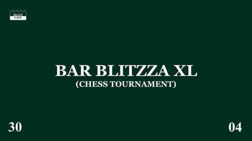 BAR BLITZZA XL: CHESS TOURNAMENT