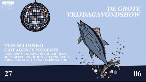 DE GROTE VRIJDAGAVONDSHOW: TONNO DISKO, DAN DUSTY, KHUN, NIK-EY, SHANNE, GLEM, LUIS RIPA, SUN SOL, MUDFAT, CAPRA, MEES MATTERN, ETERNAL JOE
