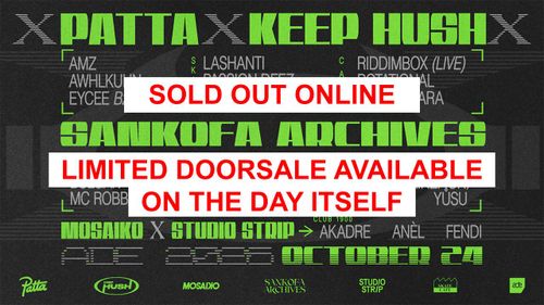 [SOLD OUT ONLINE] ADE | PATTA X KEEP HUSH X SANKOFA ARCHIVES X MOSAIKO X STUDIO STRIP: RIDDIMBOX, EYCEE B2B CHALE, MONDESIR & JARREAU VANDAL (LIVE), PASSION DEEZ, ROTATIONAL, TIDA KAMARA, RICKINZI, FENDI + MORE