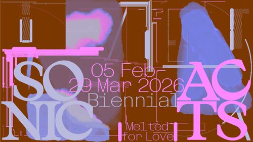 Sonic Acts Biennial 2026: Melted for Love