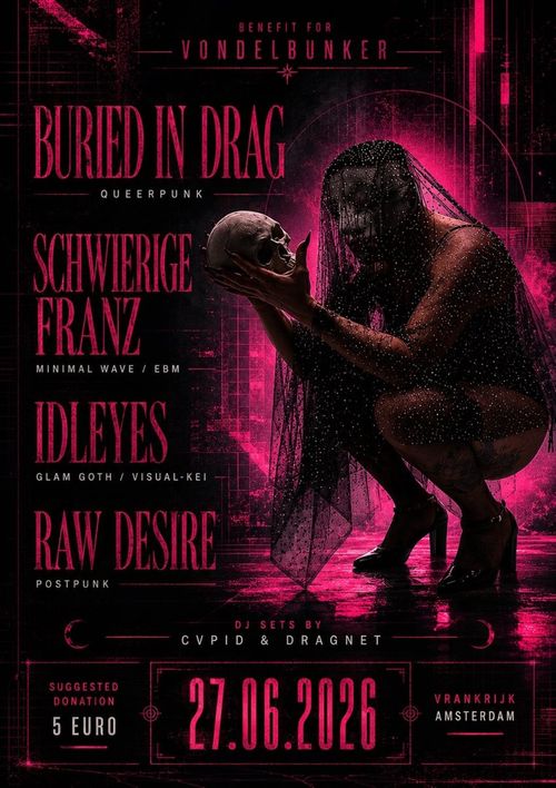 Buried in Drag(queerpunx)/Schwierige(minimalwave)/Idle Eyes(glam goth)/Raw Desire(postpunk)