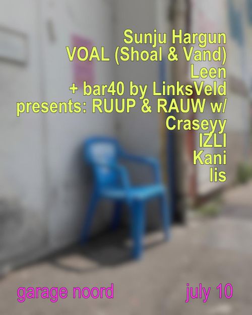 Sunju Hargun, VOAL (Shoal & Vand), Leen + bar40 hosted by LinksVeld presenting  RUUP & RAUW w/ Craseyy, IZLI, Kani, lis