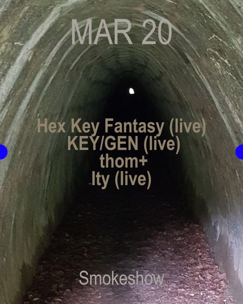 Smokeshow w/ Hex Key Fantasy (live), KEY/GEN (live), thom+, Ity (live)