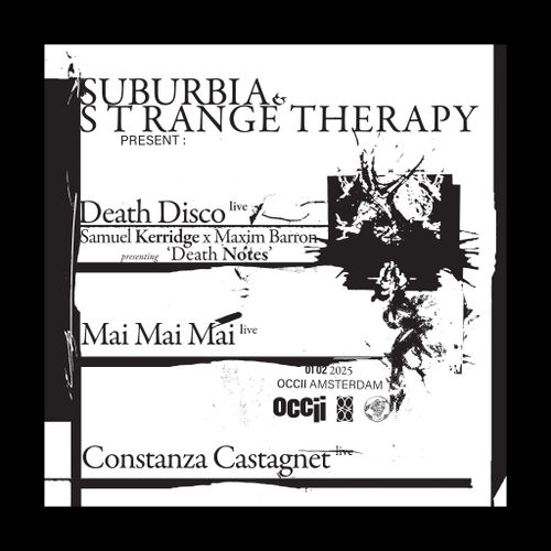 Suburbia x Strange Therapy: Death Disco (Samuel Kerridge x Maxim Barron) + Mai Mai Mai (IT) + Constanza Castagnet