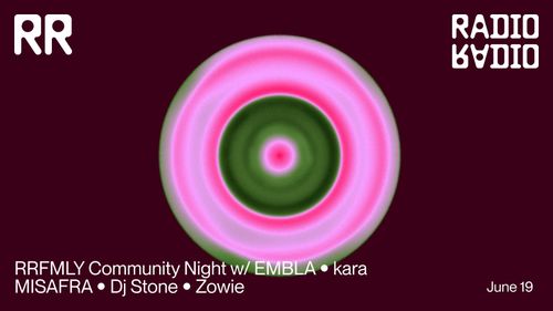 RRFMLY Community Night w/ EMBLA  • Kara • MISAFRA • DJ Stone • Zowie  (free entrance)