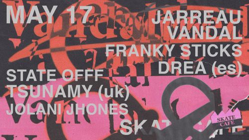 JARREAU VANDAL, STATE OFFF, DREA [es], TSUNAMY [uk], FRANKY STICKS, JOLANI JHONES