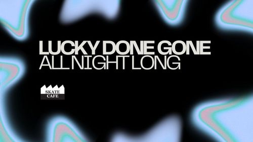 LUCKY DONE GONE (ALL NIGHT)