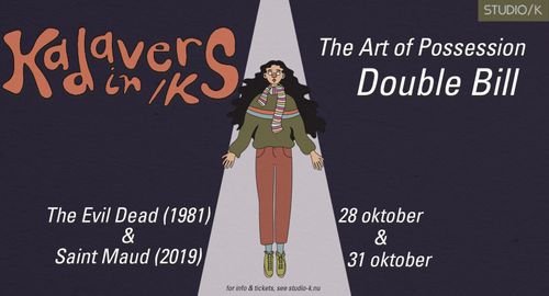 Kadavers in /K: The Art of Possession | The Evil Dead (1981) + Saint Maud (2019)