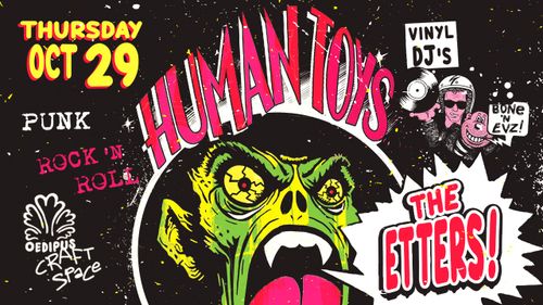 HUMAN TOYS, THE ETTERS & VINYL DJ'S BONE 'N EVZ!