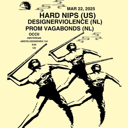 HARD NIPS (US) + DESIGNER VIOLENCE (NL) + PROM VAGABONDS (NL)