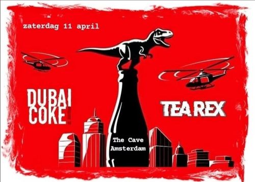 Tea Rex (NL) + Dubai Coke (NL)