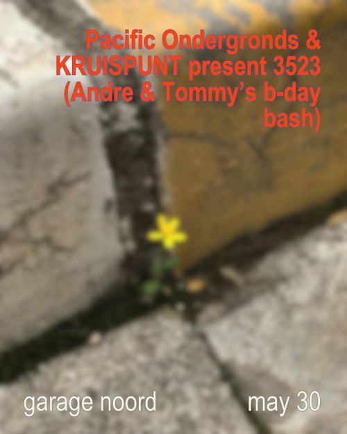 Pacific Ondergronds & KRUISPUNT present: 3523 (Andre & Tommy’s b-day bash)