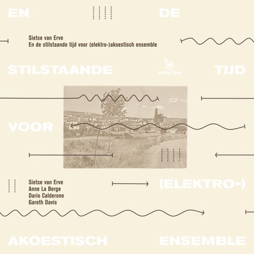 Sietse van Erve - En de stilstaande tijd voor (elektro-)akoestisch ensemble