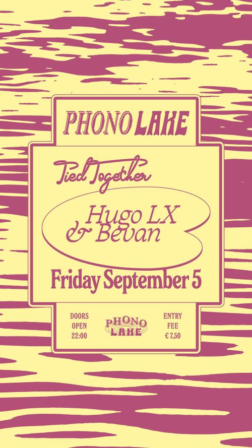 Phono Lake x Tied Together with Hugo LX & Bevan