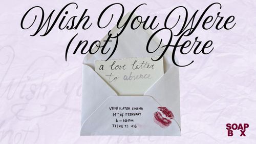 Wish You Were (Not) Here: A Love Letter to Absence