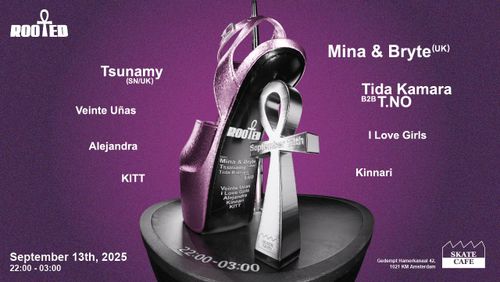 ROOTED W/ TIDA KAMARA, MINA, BRYTE, TSUNAMY, T.NO, VEINTE UNAS, KITT, I LOVE GIRLS, KINNARI, ALEJANDRA