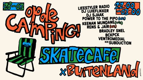 OP DE CAMPING! BUITENLAND X SKATECAFE W/ BCKPCK, BRADLEY SNEL, DJ LUIEFLIKKER, DJ SJAAK, KEENAN MUNDANE (LIVE), LIFESTYLER RADIO, POWER TO THE PIPO (LIVE), RENS & JAÏR (LIVE) & VENTROMEDIAL B2B SUBDUCTION