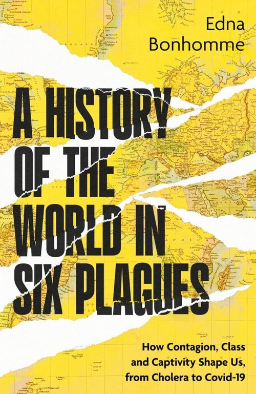 A HISTORY OF THE WORLD IN SIX PLAGUES by Edna Bonhomme, with Camille Barton