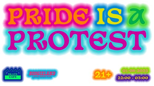 PRIDE IS A PROTEST! SLIMFIT, DJ EUROPARKING, BERKAN V8, PAUL PHOENIX, MMIV, MAAN, SOPHIE STRAAT, KING FAISEL, THE HOUSE OF LOST BOIS, PUMA HILTON, KAREL, TADAY, MAARTJE WORTEL, PETE WU, GLOCK45 AND MORE