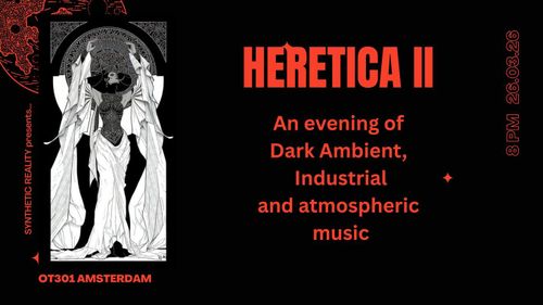 Synthetic Reality presents:  HERETICA II - An evening of Dark Ambient, Industrial and atmospheric music