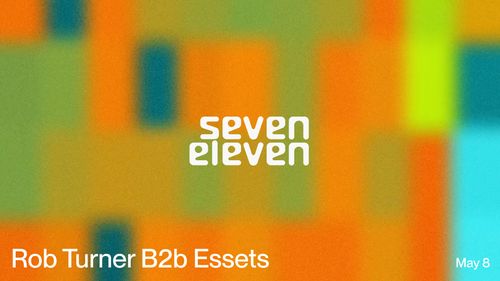 Seven Eleven: Rob Turner b2b Essets
