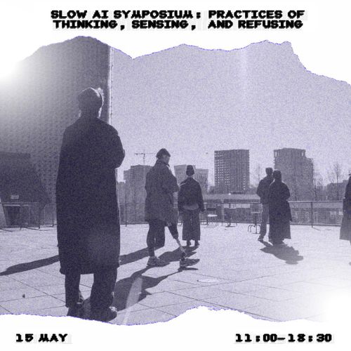 Symposium: Slow AI – Practices of Thinking, Sensing, and Refusing