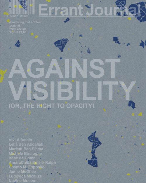 Launch: Errant Journal #8, Against Visibility (or, the Right to Opacity)