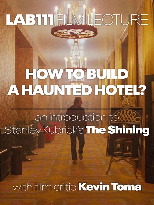 Film Lecture: How To Build A Haunted Hotel? An Introduction To Stanley Kubrick's The Shining