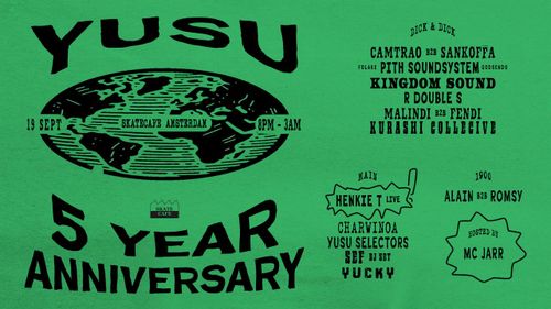 YUSU 5 YEARS: ALAIN B2B ROMSY, CAMTRAO & SANKOFFA, CHARWINOA, HENKIE T (LIVE), KINGDOM SOUND, KURASHI COLLECTIVE, MALINDI B2B FENDI, PITH SOUNDSYSTEM W/ GODSENDO & FOLAKE, R DOUBLE S, SEF (DJ SET), YUCKY & YUSU SELECTORS