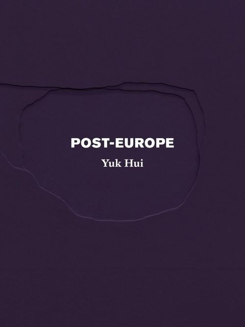 POST-EUROPE by Yuk Hui