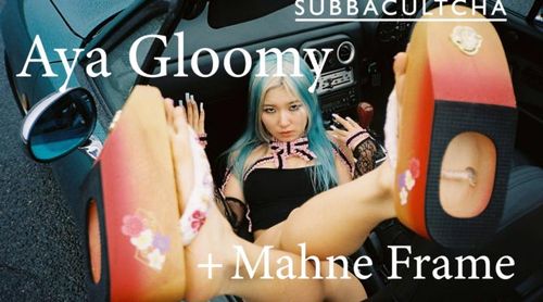 SUBBACULTCHA: Aya Gloomy (JP) + Mahne Frame (AUS/JP)