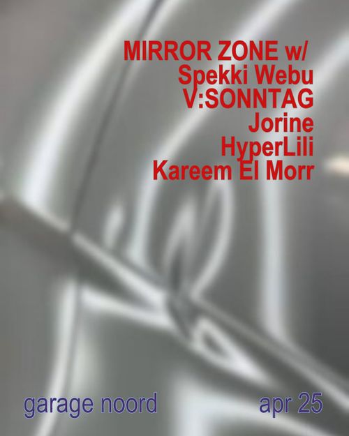 MIRROR ZONE w/Spekki Webu, V:SONNTA, Jorine, HyperLili, Kareem El Morr