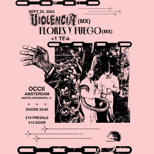 tweede oog | VIOLENCIA (MX) + FLORES Y FUEGO (MX) + 1 TBA