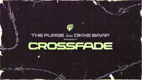 The Purge & DIKKE BAAP present CROSSFADE