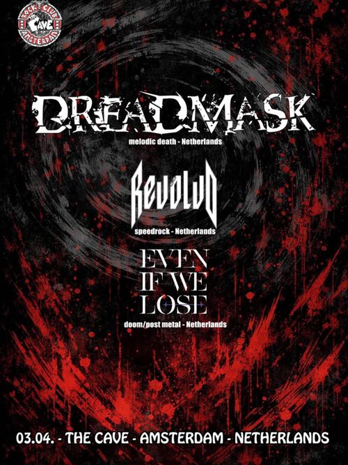 Dreadmask (NL) + Revölvo (NL) + Even if we Lose (NL)