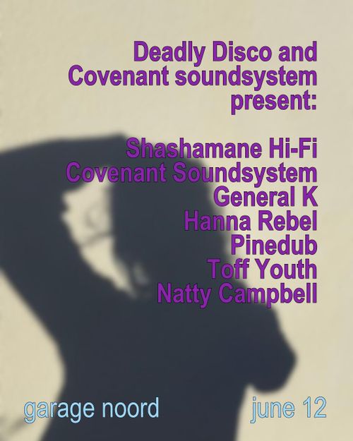 Deadly Disco and Covenant soundsystem present: Shashamane Hi-Fi, Covenant Soundsystem, General K, Hanna Rebel, Pinedub, Toff Youth