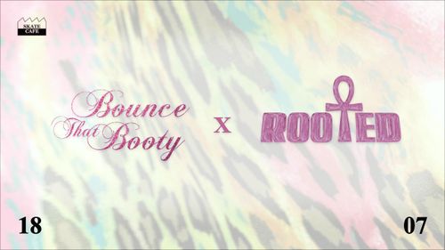 ROOTED X BOUNCE THAT BOOTY