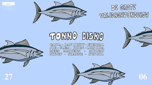 DE GROTE VRIJDAGAVONDSHOW: TONNO DISKO, DAN DUSTY, KHUN, NIK-EY, SHANNE, GLEM, LUIS RIPA, SUN SOL, MUDFAT, CAPRA, MEES MATTERN, ETERNAL JOE