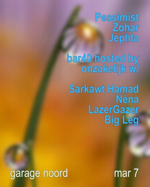 Pessimist, Zohar, Jephta + Bar40 w/Sarkawt Hamad, Nèna, LazerGazer & Big Leg